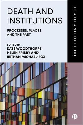 Death and Institutions: Processes, Places and the Past - cover
