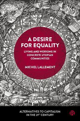 A Desire for Equality: Living and Working in Concrete Utopian Communities - Michel Lallement - cover