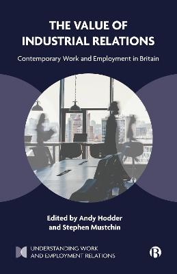 The Value of Industrial Relations: Contemporary Work and Employment in Britain - cover