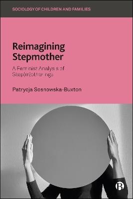 Reimagining Stepmother: A Feminist Analysis of Step(m)otherings - Patrycja Sosnowska-Buxton - cover