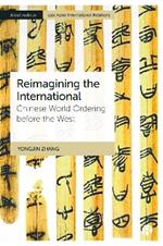 Reimagining the International: Chinese World Ordering before the West