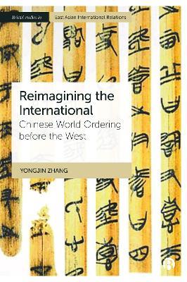 Reimagining the International: Chinese World Ordering before the West - Yongjin Zhang - cover