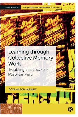 Learning through Collective Memory Work: Troubling Testimonio in Post-war Peru - Goya Wilson Vásquez - cover