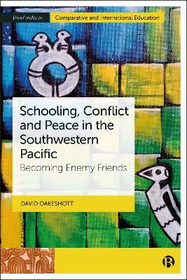 Schooling, Conflict and Peace in the Southwestern Pacific: Becoming Enemy Friends - David Oakeshott - cover