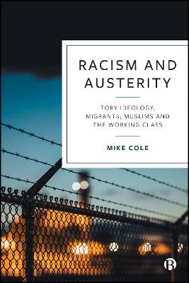 Racism and Austerity: Tory Ideology, Migrants, Muslims and the Working Class - Mike Cole - cover