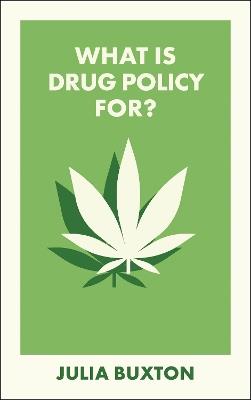 What Is Drug Policy For? - Julia Buxton - cover