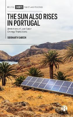 The Sun Also Rises in Portugal: Ambitions of Just Solar Energy Transitions - Siddharth Sareen - cover