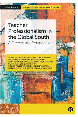 Teacher Professionalism in the Global South: A Decolonial Perspective - Leon Tikly,Rafael Mitchell,Angeline Barrett - cover