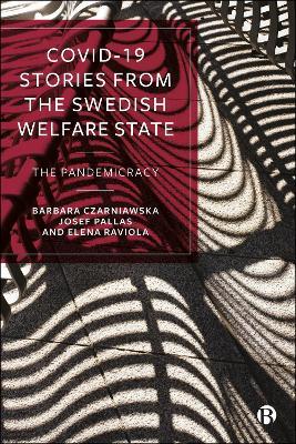 COVID-19 Stories from the Swedish Welfare State: The Pandemicracy - Barbara Czarniawska,Josef Pallas,Elena Raviola - cover