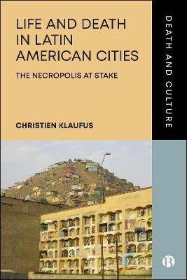 Life and Death in Latin American Cities: The Necropolis at Stake - Christien Klaufus - cover