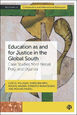 Education as and for Justice in the Global South: Case Studies from Nepal, Perú and Uganda - Lizzi O. Milligan,María Balarin,Rachel Wilder - cover