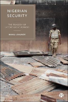 Nigerian Security: The Tragedy of Latent Great Powers - Manu Lekunze - cover