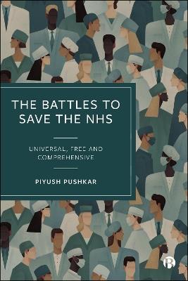 The Battles to Save the NHS: Universal, Free and Comprehensive - Piyush Pushkar - cover