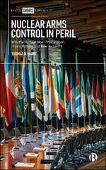 Nuclear Arms Control in Peril: Why the Nuclear Non-Proliferation Treaty Matters and How to Save It