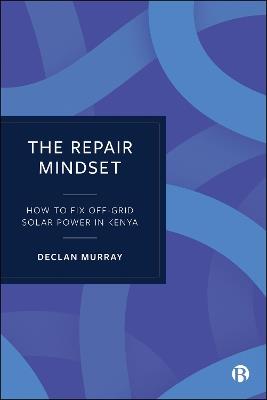 The Repair Mindset: How to Fix Off-Grid Solar Power in Kenya - Declan Murray - cover