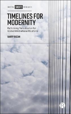 Timelines for Modernity: Rethinking Periodization for Global International Relations - Barry Buzan - cover
