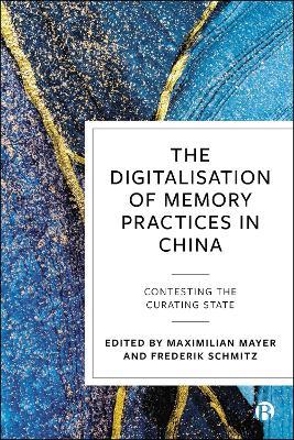 The Digitalisation of Memory Practices in China: Contesting the Curating State - cover