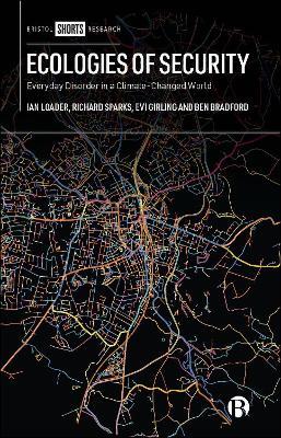 Ecologies of Security: Everyday Disorder in a Climate Changed World - Ian Loader,Richard Sparks,Evi Girling - cover