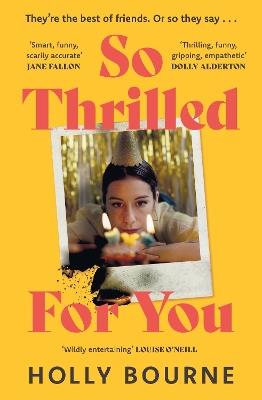 So Thrilled For You: the conversation-starting, smart, funny new book club novel from the bestselling author - this is the book for every woman you know - Holly Bourne - cover