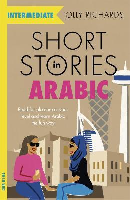 Short Stories in Arabic for Intermediate Learners (MSA): Read for pleasure at your level, expand your vocabulary and learn Modern Standard Arabic the fun way! - Olly Richards - cover