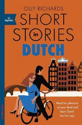 Short Stories in Dutch for Beginners: Read for pleasure at your level, expand your vocabulary and learn Dutch the fun way! - Olly Richards - cover