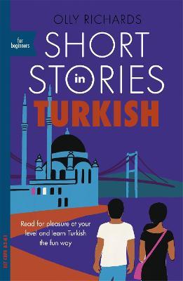 Short Stories in Turkish for Beginners: Read for pleasure at your level, expand your vocabulary and learn Turkish the fun way! - Olly Richards - cover