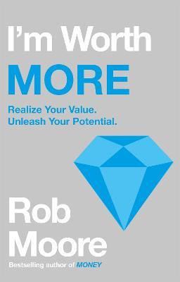 I'm Worth More: Realize Your Value. Unleash Your Potential - Rob Moore - cover