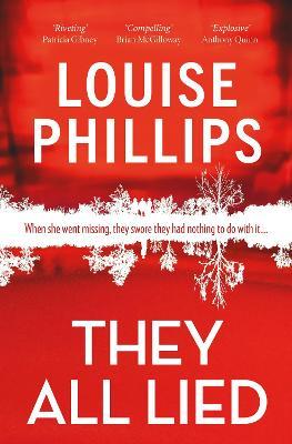 They All Lied: 'Riveting and thrilling ... I didn't come up for air until the very last page' Patricia Gibney - Louise Phillips - cover