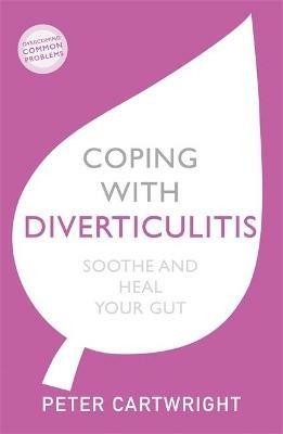 Coping with Diverticulitis: Soothe and Heal Your Gut - Peter Cartwright - cover