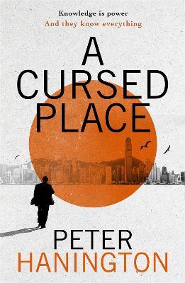 A Cursed Place: A page-turning thriller of the dark world of cyber surveillance - Peter Hanington - cover