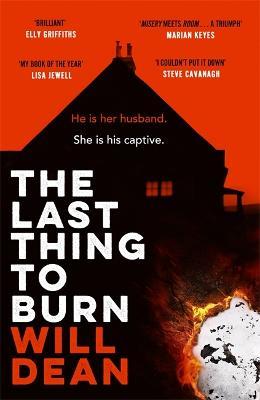 The Last Thing to Burn: Longlisted for the CWA Gold Dagger and shortlisted for the Theakstons Crime Novel of the Year - Will Dean - cover