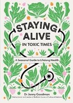 Staying Alive in Toxic Times: A Seasonal Guide to Lifelong Health