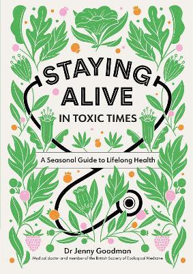 Staying Alive in Toxic Times: A Seasonal Guide to Lifelong Health - Jenny Goodman - cover