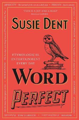 Word Perfect: Etymological Entertainment Every Day - Susie Dent - cover
