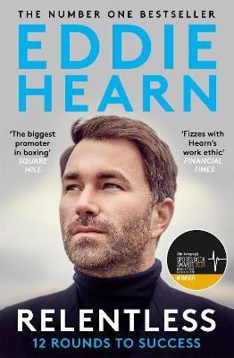 Relentless: 12 Rounds to Success: WINNER AT THE SPORTS BOOK AWARDS 2021 - Eddie Hearn - cover