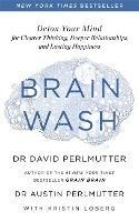Brain Wash: Detox Your Mind for Clearer Thinking, Deeper Relationships and Lasting Happiness - David Perlmutter - cover