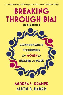 Breaking Through Bias: Communication Techniques for Women to Succeed at Work - Andrea S. Kramer,Alton B. Harris - cover