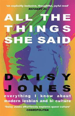 All The Things She Said: Everything I Know About Modern Lesbian and Bi Culture - Daisy Jones - cover