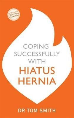 Coping Successfully with Hiatus Hernia - Tom Smith - cover