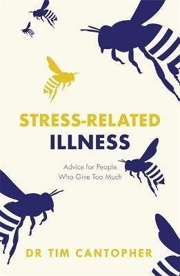 Stress-related Illness: Advice for People Who Give Too Much - Tim Cantopher - cover
