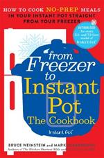 From Freezer to Instant Pot: How to Cook No-Prep Meals in Your Instant Pot Straight from Your Freezer