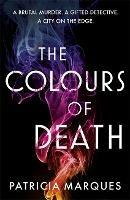 The Colours of Death: A gripping crime novel set in the heart of Lisbon - Patricia Marques - cover