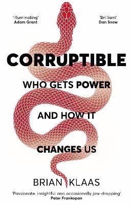 Corruptible: Who Gets Power and How it Changes Us - Brian Klaas - cover