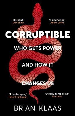 Corruptible: Who Gets Power and How it Changes Us - Brian Klaas - cover