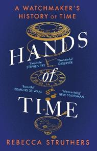 Hands of Time: A Watchmaker's History of Time. 'An exquisite book' - STEPHEN FRY