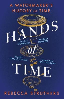 Hands of Time: A Watchmaker's History of Time. 'An exquisite book' - STEPHEN FRY - Rebecca Struthers - cover