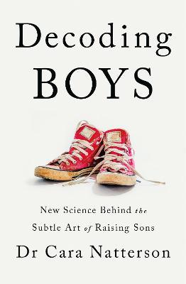 Decoding Boys: New science behind the subtle art of raising sons - Cara Natterson - cover