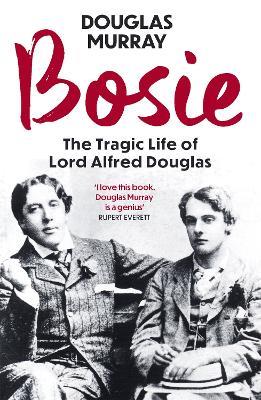 Bosie: The Tragic Life of Lord Alfred Douglas - Douglas Murray - cover