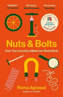 Nuts and Bolts: How Tiny Inventions Make Our World Work - Roma Agrawal - cover