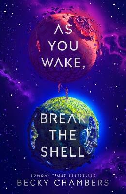 As You Wake, Break the Shell: discover the unmissable and uplifting science fiction novel from the Sunday Times bestselling author of The Long way to a Small Angry Planet - Becky Chambers - cover